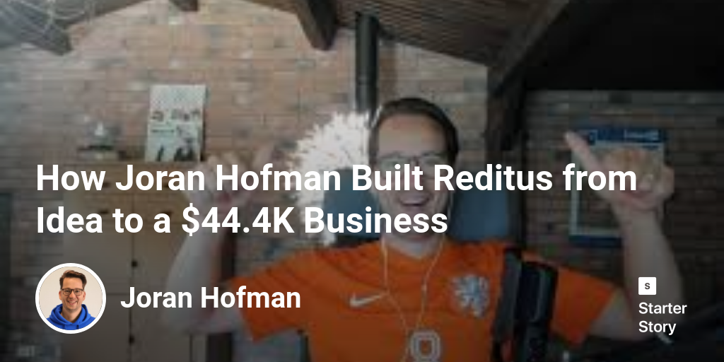 How Joran Hofman Built Reditus from Idea to a $44.4K Business