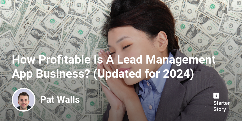 How Profitable Is A Lead Management App Business? (Updated for 2025)