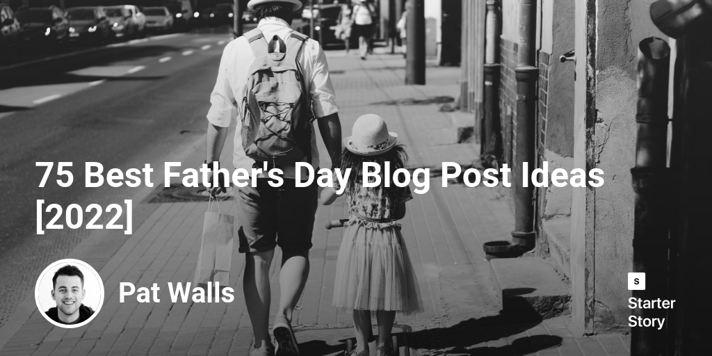 75 Best Father's Day Blog Post Ideas [2025]