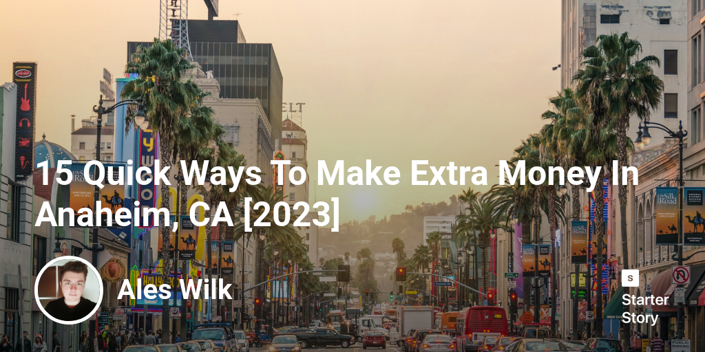 15 Quick Ways To Make Extra Money In Anaheim, CA [2025]