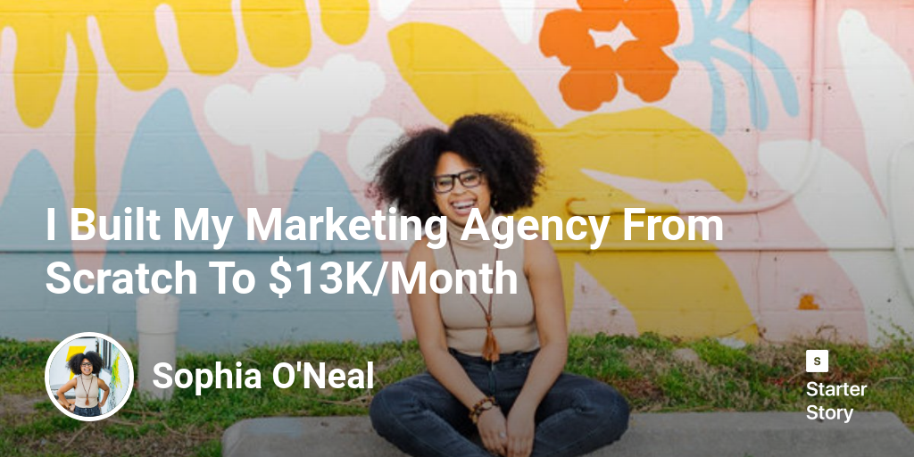 I Built My Marketing Agency From Scratch To $13K/Month - Starter Story