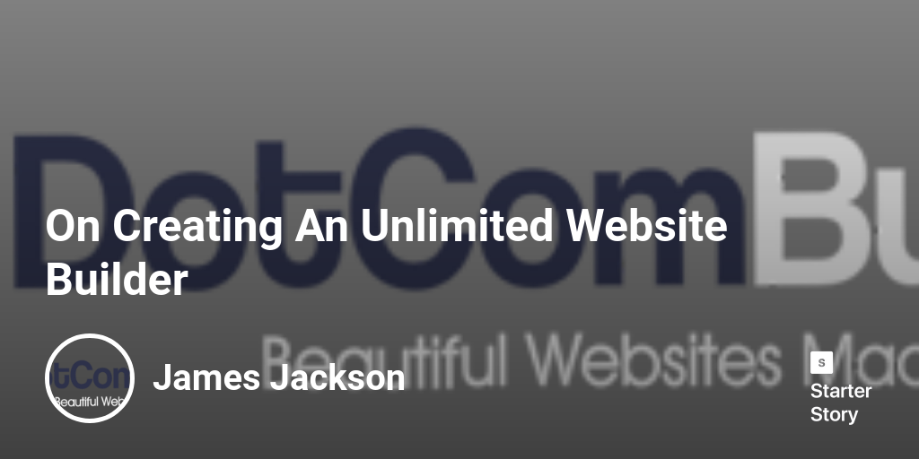 On Creating An Unlimited Website Builder - Starter Story
