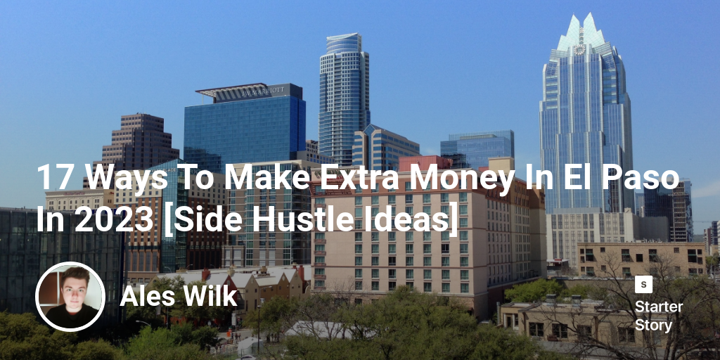 17 Ways To Make Extra Money In El Paso In 2025 [Side Hustle Ideas]