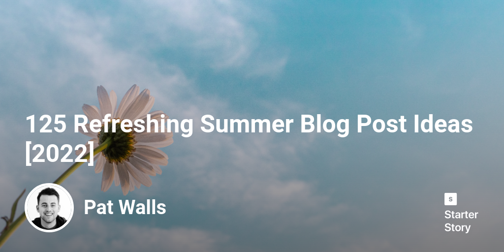 125 Refreshing Summer Blog Post Ideas [2025]