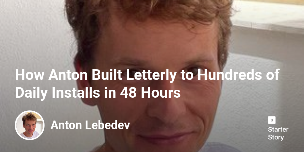 How Anton Built Letterly to Hundreds of Daily Installs in 48 Hours