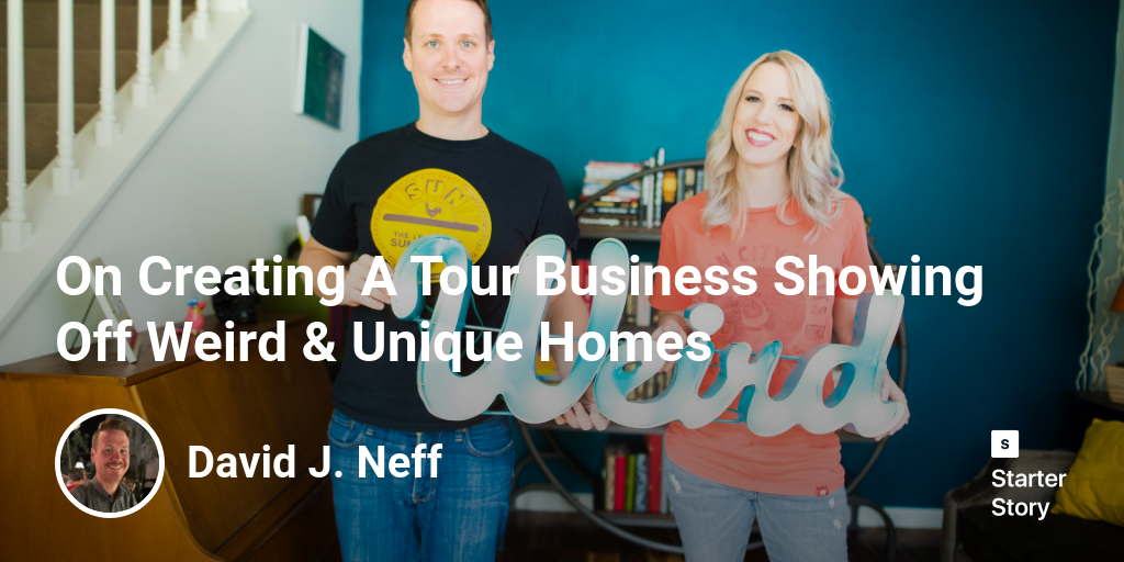 On Creating A Tour Business Showing Off Weird & Unique Homes - Starter