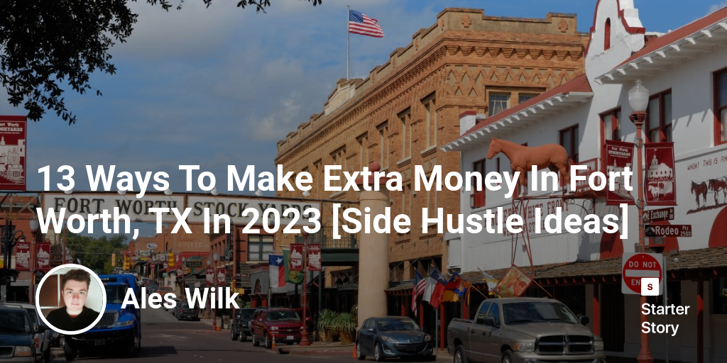 13 Ways To Make Extra Money In Fort Worth, TX In 2025 [Side Hustle Ideas]