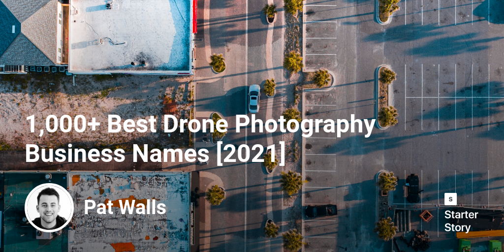 1,000+ Best Drone Photography Business Names [2025] - Starter Story
