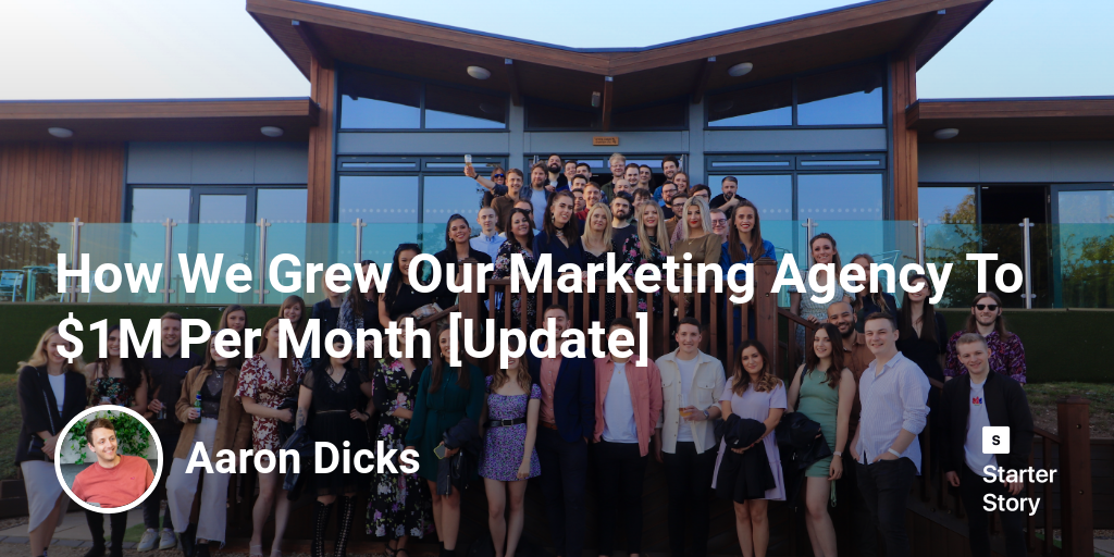 How We Grew Our Marketing Agency To $1M Per Month [Update] - Starter
