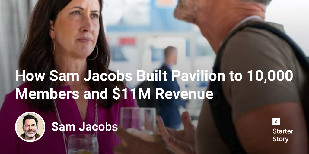 How Sam Jacobs Built Pavilion to 10,000 Members and $11M Revenue