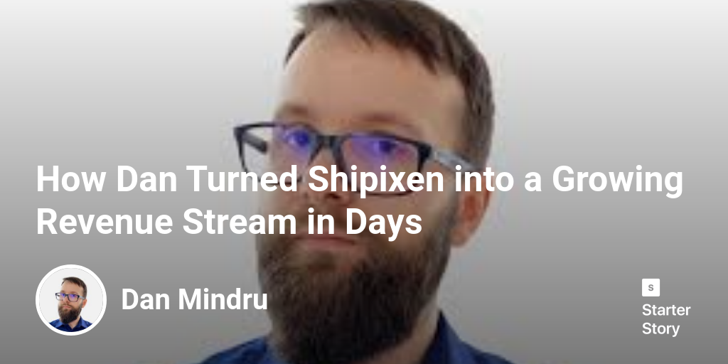 How Dan Turned Shipixen into a Growing Revenue Stream in Days