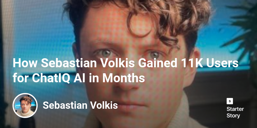 How Sebastian Volkis Gained 11K Users for ChatIQ AI in Months