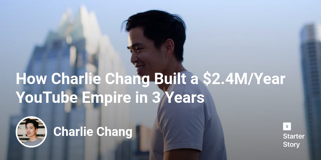 How Charlie Chang Built a $2.4M/Year YouTube Empire in 3 Years