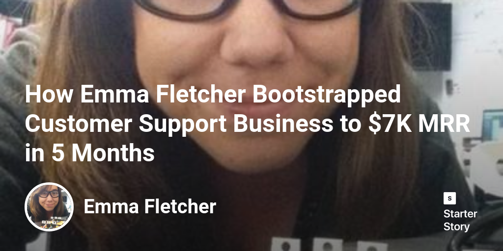 How Emma Fletcher Bootstrapped Customer Support Business to $7K MRR in