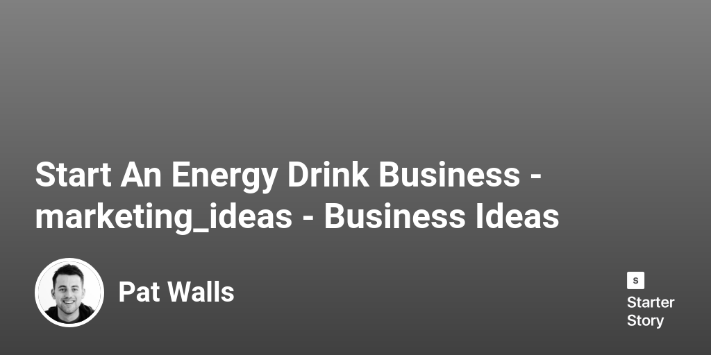 73 Marketing Ideas For An Energy Drink Business (2025) - Starter Story