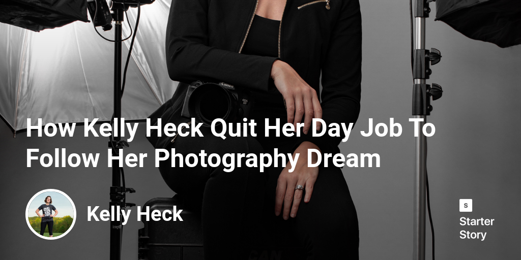 How Kelly Heck Quit Her Day Job To Follow Her Photography Dream