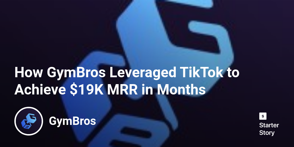 How GymBros Leveraged TikTok to Achieve $19K MRR in Months - Starter