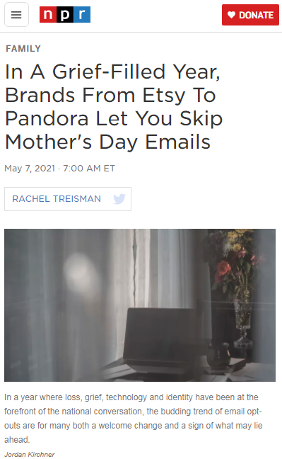 check out the full post [here](https://www.npr.org/2021/05/07/994197864/in-a-grief-filled-year-brands-from-etsy-to-pandora-let-you-skip-mothers-day-emai)