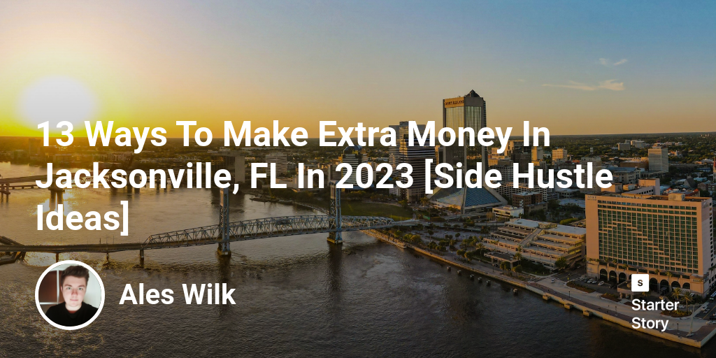 13 Ways To Make Extra Money In Jacksonville, FL In 2025 [Side Hustle Ideas]
