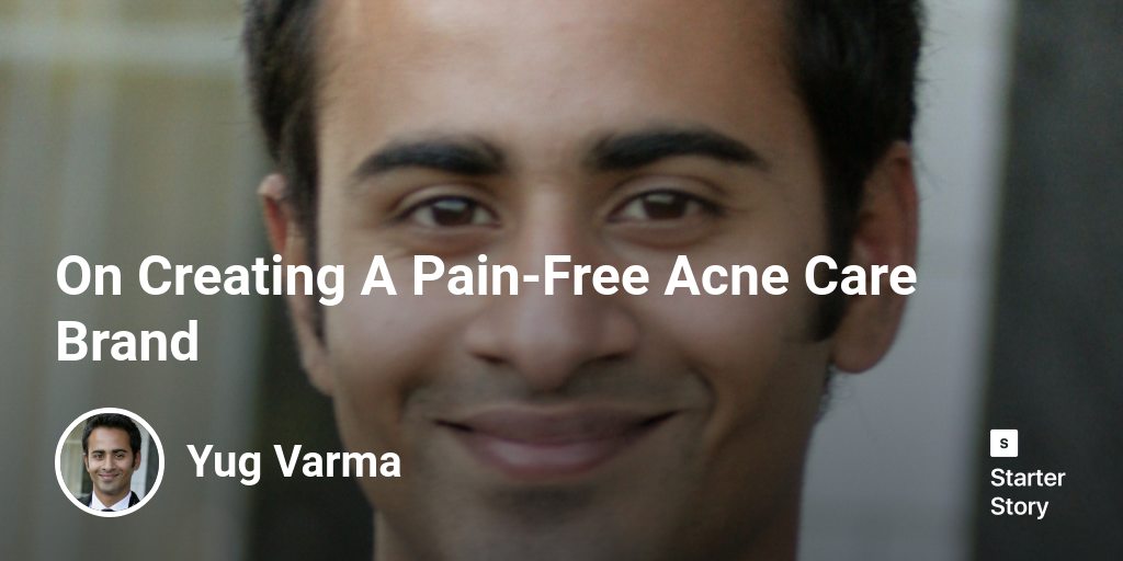 On Creating A Pain-Free Acne Care Brand - Starter Story