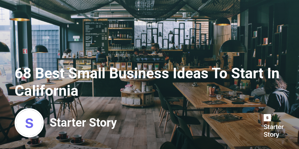 68 Best Small Business Ideas To Start In California - Starter Story
