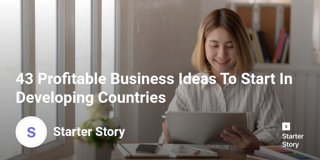 43 Profitable Business Ideas To Start In Developing Countries