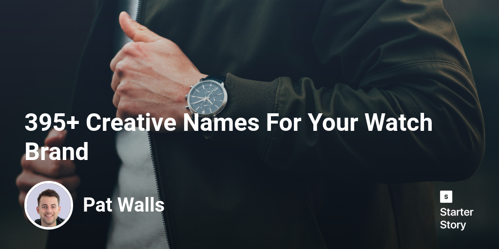 395 Creative Names For Your Watch Brand Starter Story