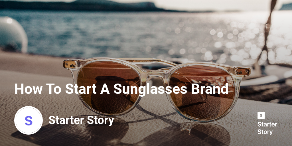 How To Start A Sunglasses Brand