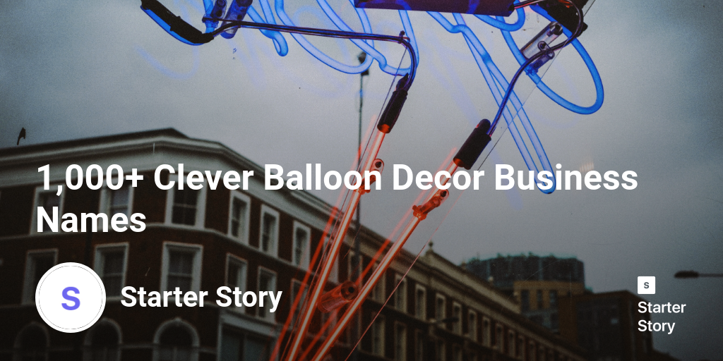 1,000+ Clever Balloon Decor Business Names Starter Story