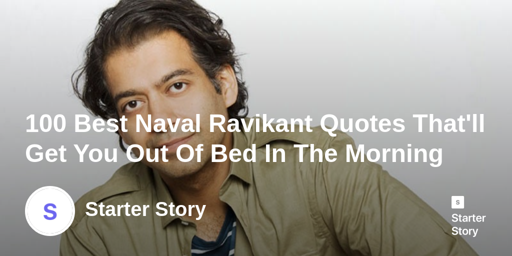100 Best Naval Ravikant Quotes That'll Get You Out Of Bed In The Morning