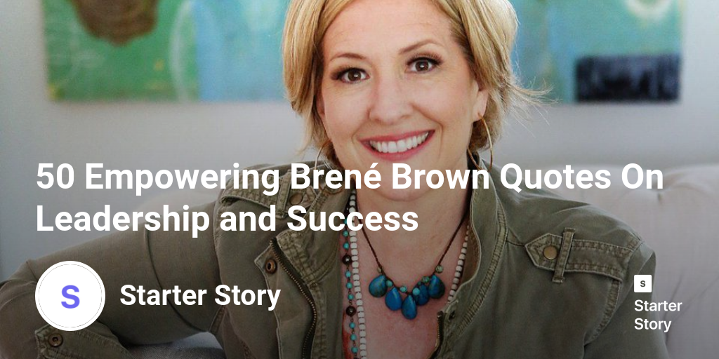 50 Empowering Brené Brown Quotes On Leadership and Success
