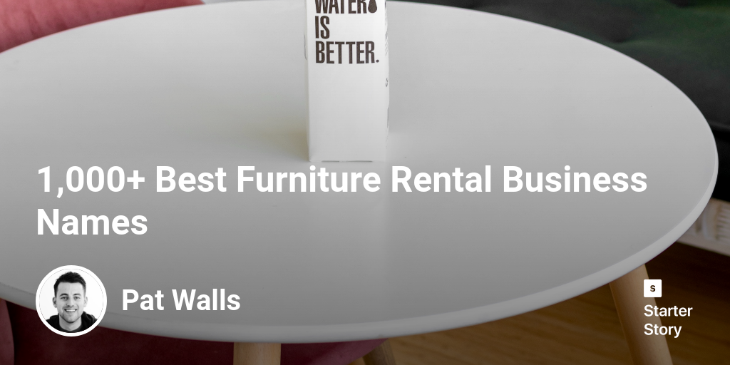 1,000+ Best Furniture Rental Business Names Starter Story