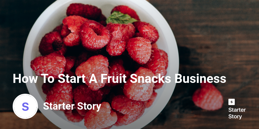 How To Start A Fruit Snacks Business