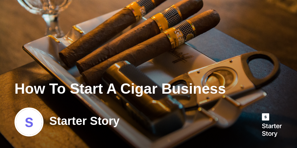 How To Start A Cigar Business