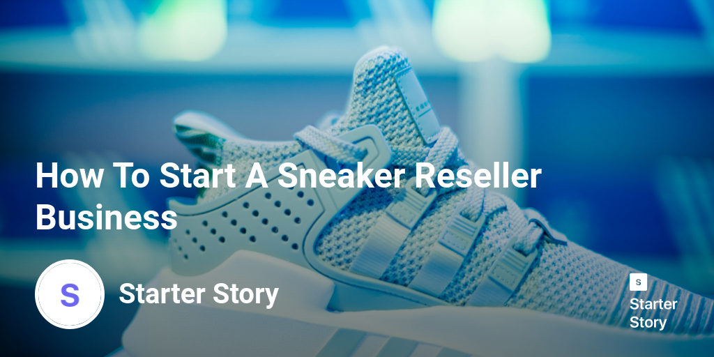 How To Start A Sneaker Reseller Business