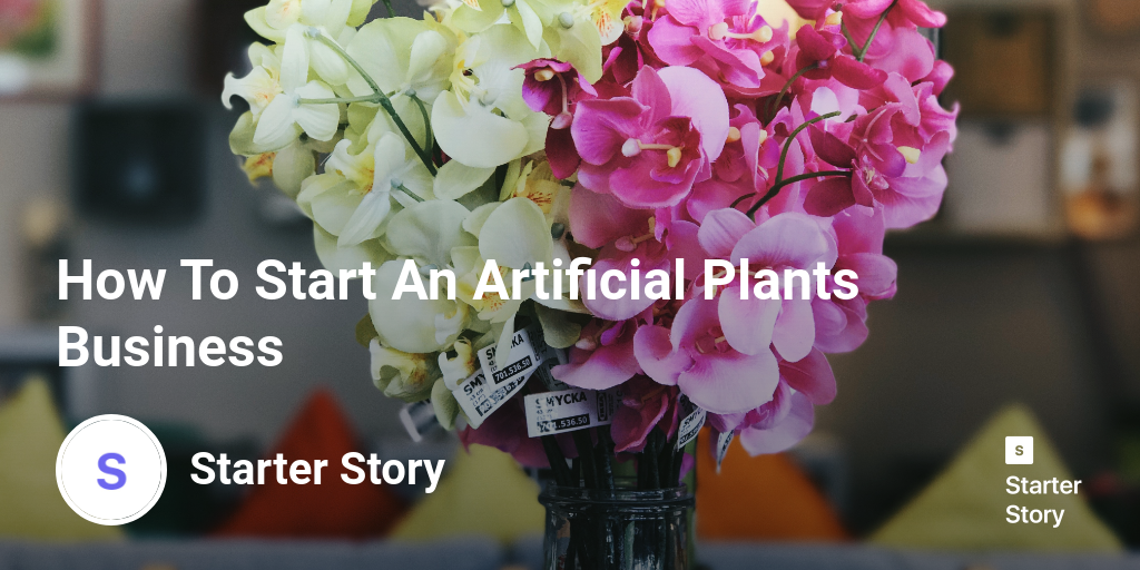 How To Start An Artificial Plants Business