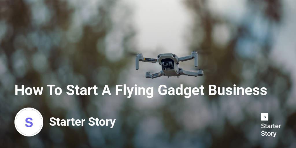 How To Start A Flying Gadget Business
