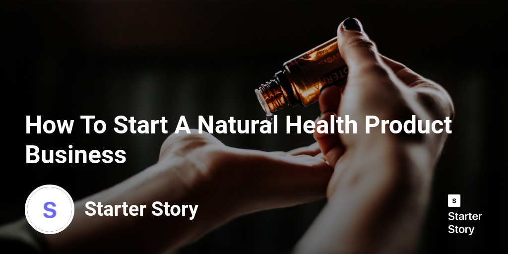How To Start A Natural Health Product Business