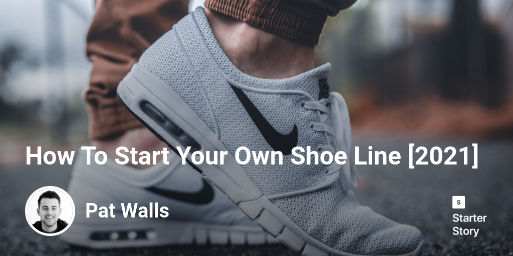 How To Start Your Own Shoe Line [2024]