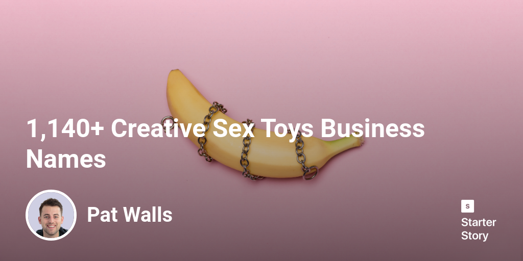 1,140+ Creative Sex Toys Business Names