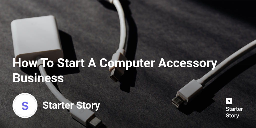 How To Start A Computer Accessory Business