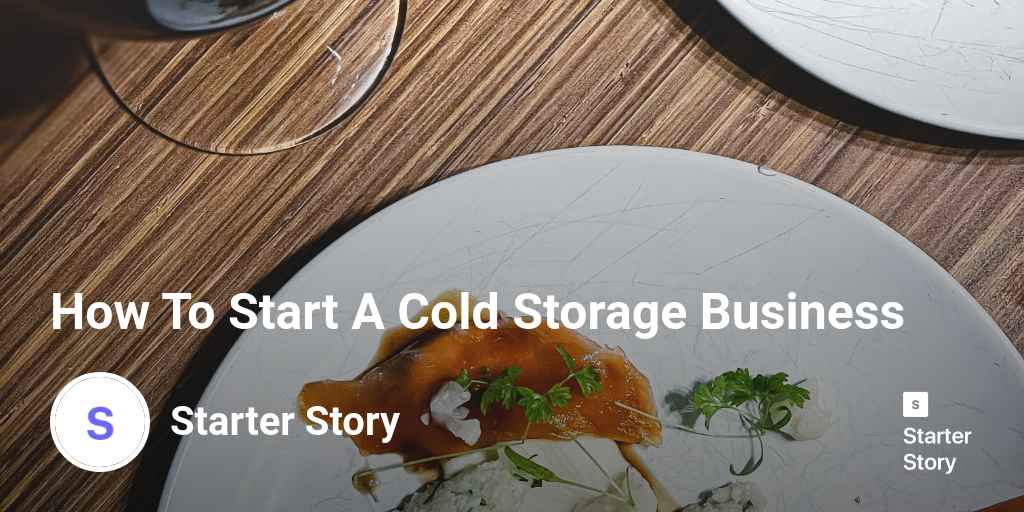 How To Start A Cold Storage Business
