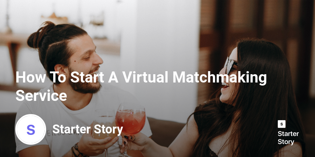 How To Start A Virtual Matchmaking Service