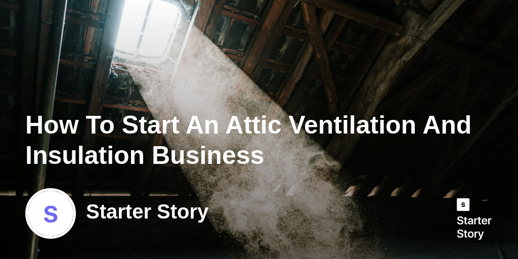 How To Start An Attic Ventilation And Insulation Business