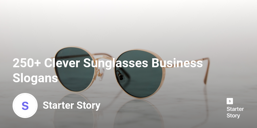 250 Clever Sunglasses Business Slogans Starter Story