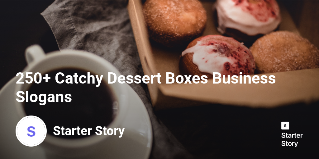 250 Catchy Dessert Boxes Business Slogans Starter Story