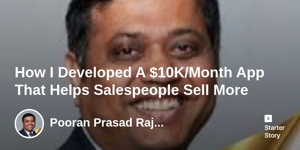 How I Developed A $10K/Month App That Helps Salespeople Sell ...