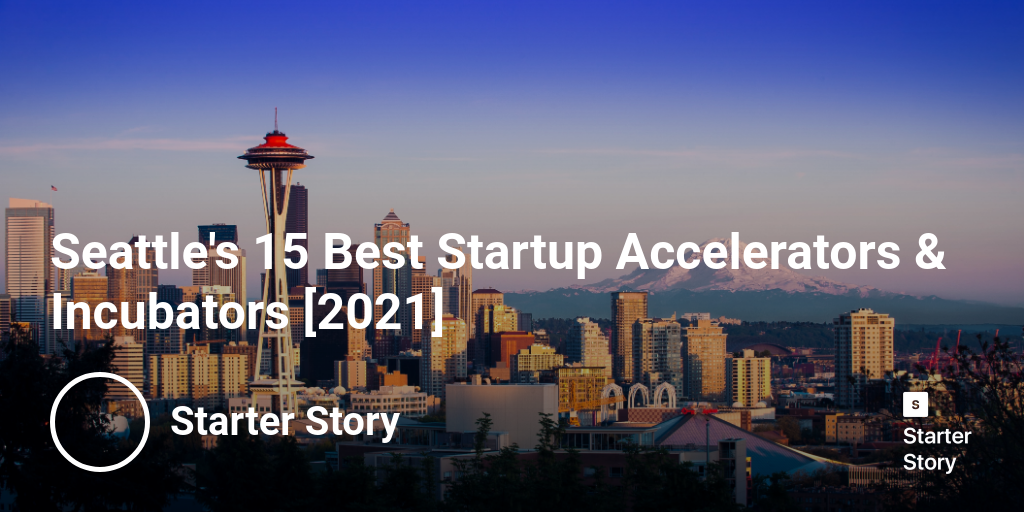 Seattle's 15 Best Startup Accelerators & Incubators [2024]