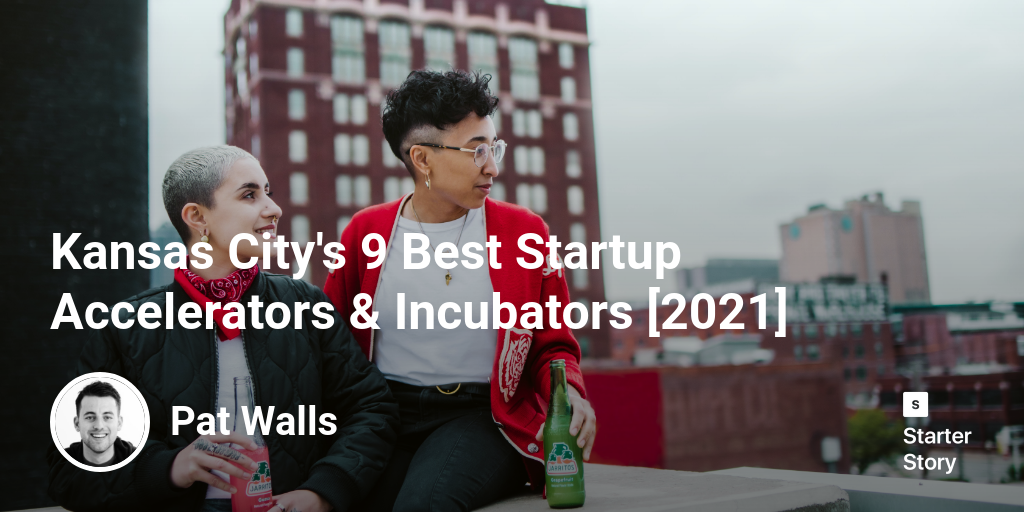 Kansas City's 9 Best Startup Accelerators & Incubators [2024]