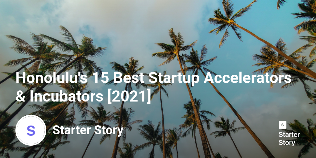 Honolulu's 15 Best Startup Accelerators & Incubators [2024]